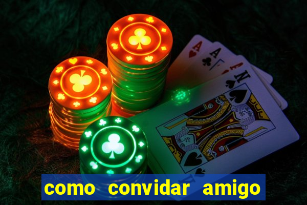 como convidar amigo no vai de bet